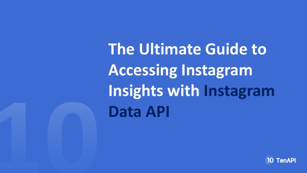 The Ultimate Guide to Accessing Instagram Insights with Instagram Data API