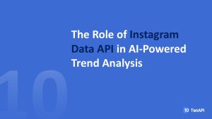 The Role of Instagram Data API in AI-Powered Trend Analysis