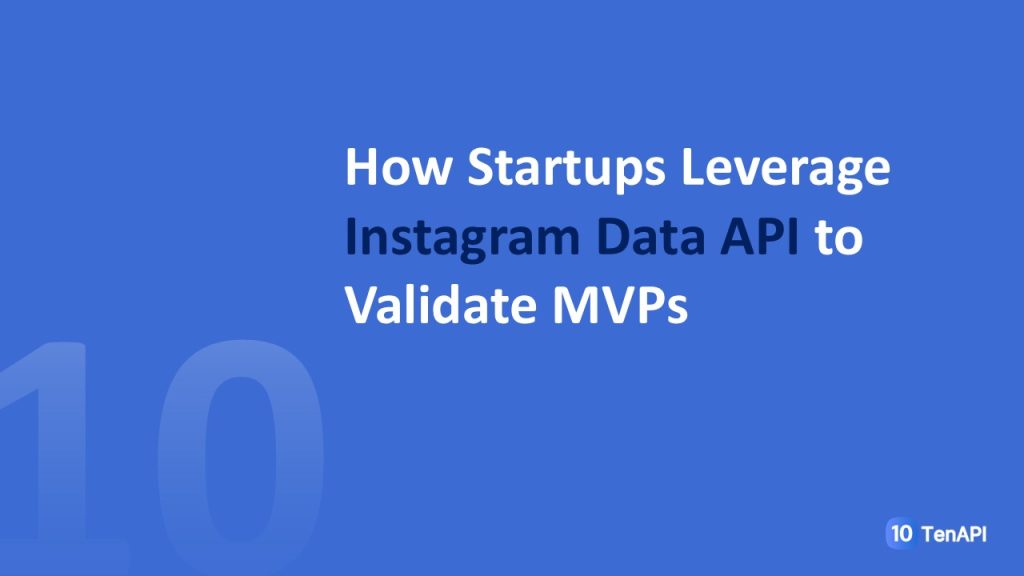 How Startups Leverage Instagram Data API to Validate MVPs