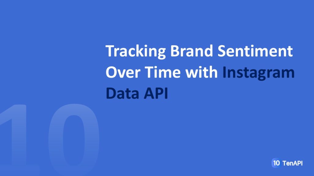 Tracking Brand Sentiment Over Time with Instagram Data API