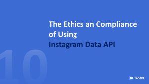 The Ethics and Compliance of Using Instagram Data API