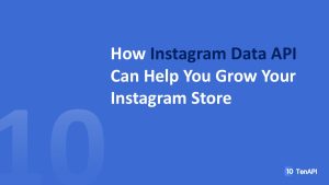 How Instagram Data API Can Help You Grow Your Instagram Store