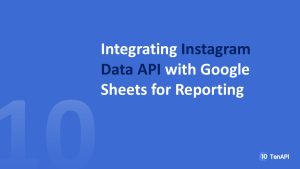Integrating Instagram Data API with Google Sheets for Reporting