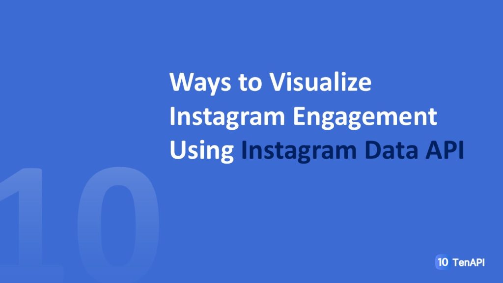 Ways to Visualize Instagram Engagement Using Instagram Data API
